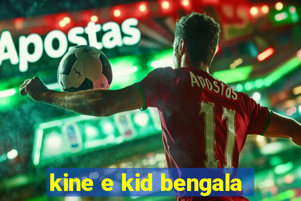 kine e kid bengala